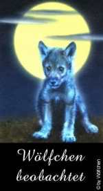 W&ouml;lfchen beobachtet ...